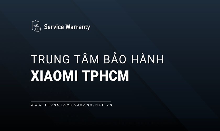 Trung tâm bảo hành Xiaomi tại Hồ Chí Minh