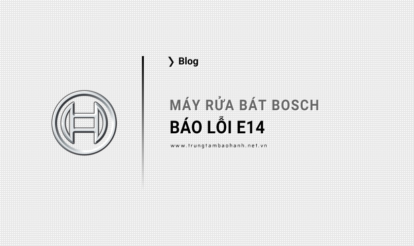 Máy rửa bát Bosch báo lỗi E14