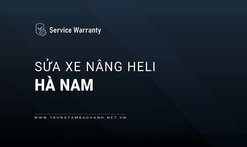 Dịch vụ sửa xe nâng Heli tại Hà Nam